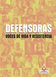 DEFENSORAS: VOCES DE VIDA Y RESISTENCIA