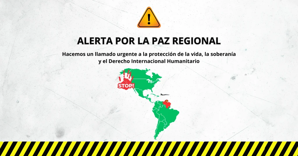 ¡Alerta por la paz regional! Un llamado urgente a la protección de la vida, la paz, la soberanía y la legalidad internacional
